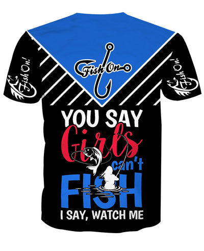 You say Girls Can't Fish 3D Unisex T-shirt